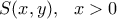 \displaystyle{ S(x,y),\ \ x>0 } 