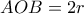AOB =2r
