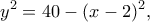 \displaystyle {y^2} = 40 - {(x - 2)^2},