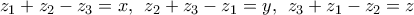 {z_1} + {z_2} - {z_3} = x,\,\;{z_2} + {z_3} - {z_1} = y,\,\;{z_3} + {z_1} - {z_2} = z