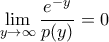 \displaystyle \lim_{y\rightarrow \infty}\frac{e^{-y}}{p(y)}=0
