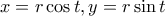 \displaystyle{x=r\cos t, y=r\sin t}