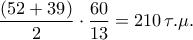 \displaystyle\frac{{\left( {52 + 39} \right)}}{2} \cdot \displaystyle\frac{{60}}{{13}} = 210\,\tau .\mu .