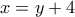x=y+4