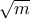 \sqrt{m} \sqrt{m}