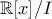 {\mathbb{R}[x]}/{I}