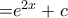 {\rm{ = }}{e^{2x}} + c