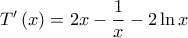 T'\left( x \right) = 2x - \dfrac{1}{x} - 2\ln x\,
