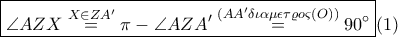 \boxed{\angle AZX\overset{X\in ZA'}= \pi -\angle AZA'\overset{(AA'\delta \iota \alpha \mu \epsilon \tau \varrho o\varsigma \left ( O \right ))}=90^\circ}(1)