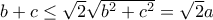 b+c\le \sqrt 2 \sqrt {b^2+c^2} = \sqrt 2 a
