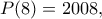 P(8) = 2008,