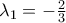 \lambda_1=-\frac{2}{3}