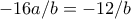 -16a/b=-12/b