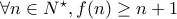 \forall n \in N^{\star}, f(n) \geq n+1