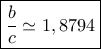 \boxed{\frac{b}{c}\simeq 1,8794}