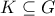 K\subseteq G