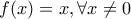 f(x)=x, \forall x \neq 0