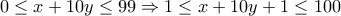\displaystyle{0\leq x+10y\leq 99\Rightarrow 1\leq x+10y+1\leq 100}