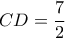 \displaystyle{CD = \frac{7}{2}} \displaystyle{CD = \frac{7}{2}}