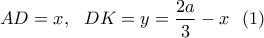 \displaystyle{AD=x,\  \ DK=y=\frac{2a}{3}-x} \  \ (1)