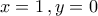 \displaystyle{x=1\,,y=0} \displaystyle{x=1\,,y=0}