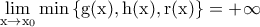 \rm \displaystyle \lim_{x\to x_0} min \left \{ g(x),h(x),r(x) \right \}=+\infty 