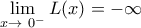\displaystyle{\lim_{x\to \ 0^-}{L(x)}  = -\infty}