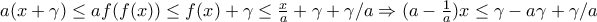 a(x+\gamma)\leq af(f(x))\leq f(x)+\gamma\leq \frac{x}{a}+\gamma+\gamma/a \Rightarrow (a-\frac{1}{a})x\leq \gamma-a\gamma+\gamma/a