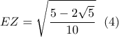 \displaystyle EZ=\sqrt{\frac{5-2\sqrt{5}}{10}} \ \ (4)