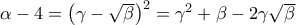 \alpha -4=\left ( \gamma -\sqrt{\beta } \right )^{2}=\gamma ^{2}+\beta -2\gamma \sqrt{\beta }