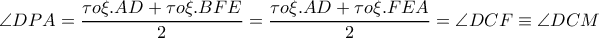 \displaystyle{\angle DPA = \dfrac{{\tau o\xi .AD + \tau o\xi .BFE}}{2} = \dfrac{{\tau o\xi .AD + \tau o\xi .FEA}}{2} = \angle DCF \equiv \angle DCM} \displaystyle{\angle DPA = \dfrac{{\tau o\xi .AD + \tau o\xi .BFE}}{2} = \dfrac{{\tau o\xi .AD + \tau o\xi .FEA}}{2} = \angle DCF \equiv \angle DCM}