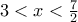 3<x<\frac{7}{2} 3<x<\frac{7}{2}