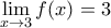 \displaystyle \lim_{x\rightarrow 3}f(x)=3