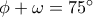 \phi+\omega=75^\circ