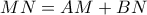 \displaystyle{MN=AM+BN}