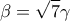 \displaystyle{\beta  = \sqrt 7 \gamma }