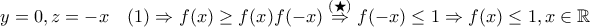 y=0,z=-x\quad (1)\Rightarrow f(x)\geq f(x)f(-x)\stackrel{(\bigstar)}\Rightarrow f(-x)\leq 1\Rightarrow f(x)\leq 1,x\in \mathbb R y=0,z=-x\quad (1)\Rightarrow f(x)\geq f(x)f(-x)\stackrel{(\bigstar)}\Rightarrow f(-x)\leq 1\Rightarrow f(x)\leq 1,x\in \mathbb R