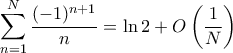 \displaystyle{ \sum_{n=1}^{N}\frac{(-1)^{n+1}} {n}= \ln 2+ O \left ( \frac {1}{N} \right ) }