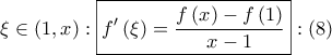 \displaystyle{ 
\xi  \in \left( {1,x} \right):\boxed{f'\left( \xi  \right) = \frac{{f\left( x \right) - f\left( 1 \right)}} 
{{x - 1}}}:\left( 8 \right) 
}
