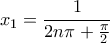 x_1=\dfrac{1}{2n\pi +\frac{\pi}{2}}