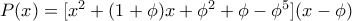 P(x)=[x^2+(1+\phi)x+\phi^2+\phi-\phi^5](x-\phi)
