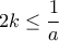\displaystyle{2k \leq\frac{1}{a}