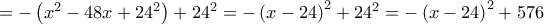 = 
-\left(x^{2}-48x+24^{2} \right)+24^{2}=-\left(x-24 \right)^{2}+24^{2}=-\left(x-24 \right)^{2}+576