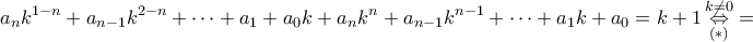\displaystyle{a_nk^{1-n}+a_{n-1}k^{2-n}+\cdots+a_1+a_0k+a_nk^n+a_{n-1}k^{n-1}+\cdots+a_1k+a_0=k+1\mathop{\Leftrightarrow}\limits^{k\neq 0}_{(*)}=