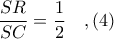 \displaystyle \frac{SR}{SC} = \frac{1}{2}\ \ \ ,(4) \displaystyle \frac{SR}{SC} = \frac{1}{2}\ \ \ ,(4)