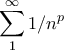 \displaystyle{\sum_{1}^{\infty}{1/n^p}}