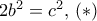 2b^2=c^2,\, (*)