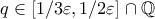 q \in [1/3\varepsilon,1/2\varepsilon] \cap \mathbb{Q}