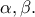 \alpha ,\beta .