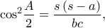 \displaystyle{{\cos ^2}\frac{A}{2} = \frac{{s\left( {s - a} \right)}}{{bc}},}
